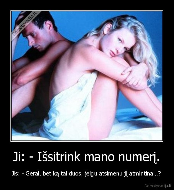 Ji: - Išsitrink mano numerį.