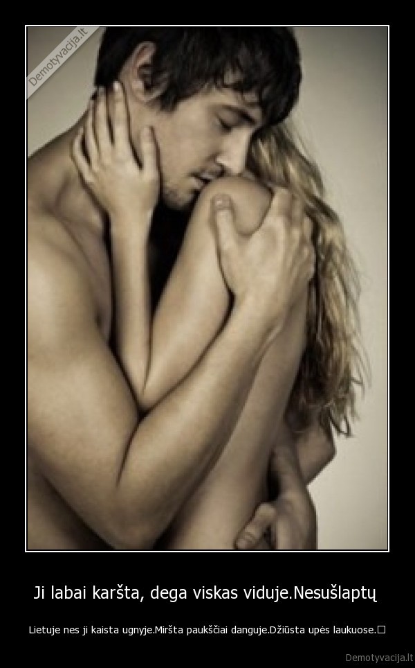 Ji labai karšta, dega viskas viduje.Nesušlaptų 