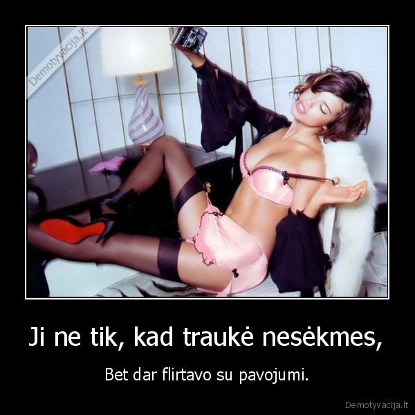 Ji ne tik, kad traukė nesėkmes,