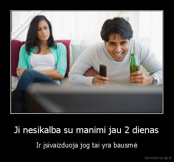 Ji nesikalba su manimi jau 2 dienas