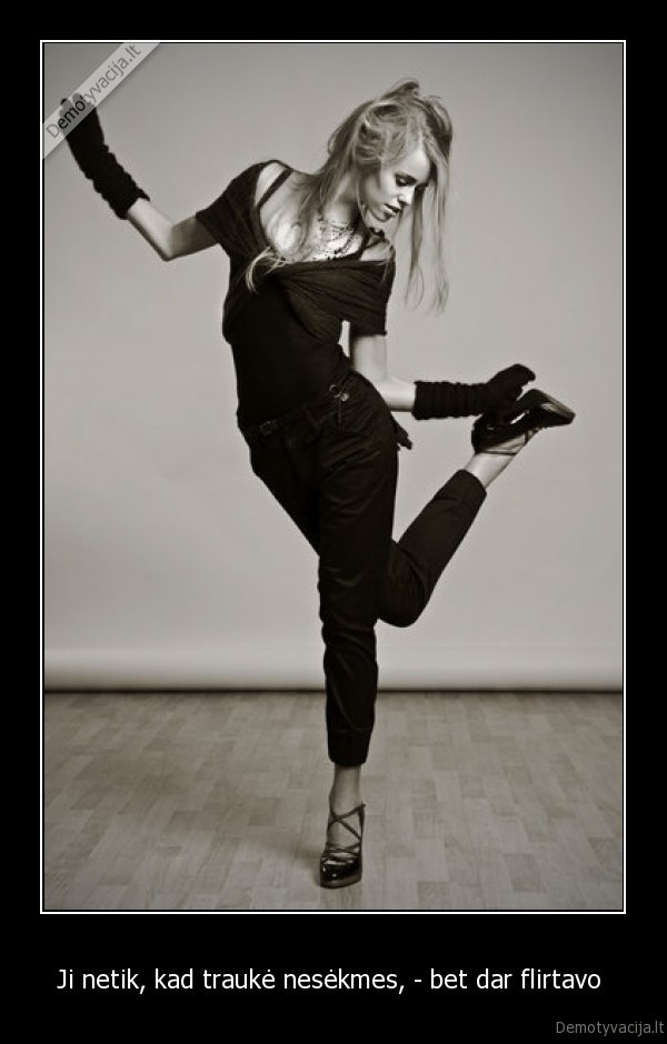 Ji netik, kad traukė nesėkmes, - bet dar flirtavo 