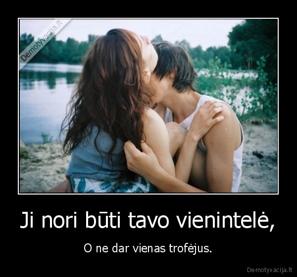 Ji nori būti tavo vienintelė,