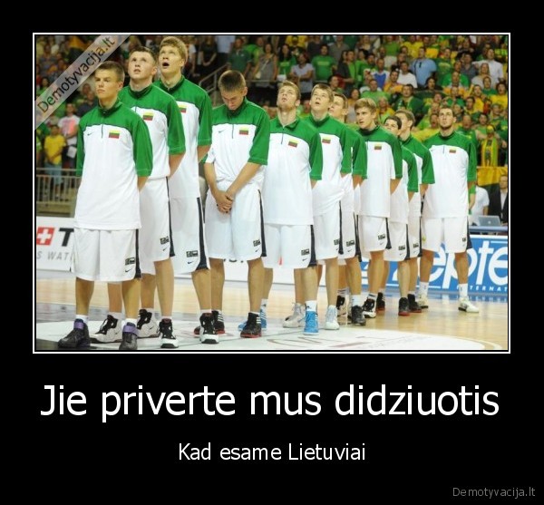 Jie priverte mus didziuotis