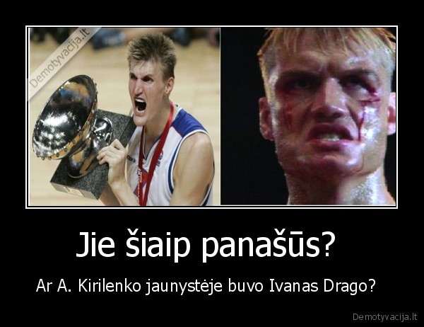 Jie šiaip panašūs? 