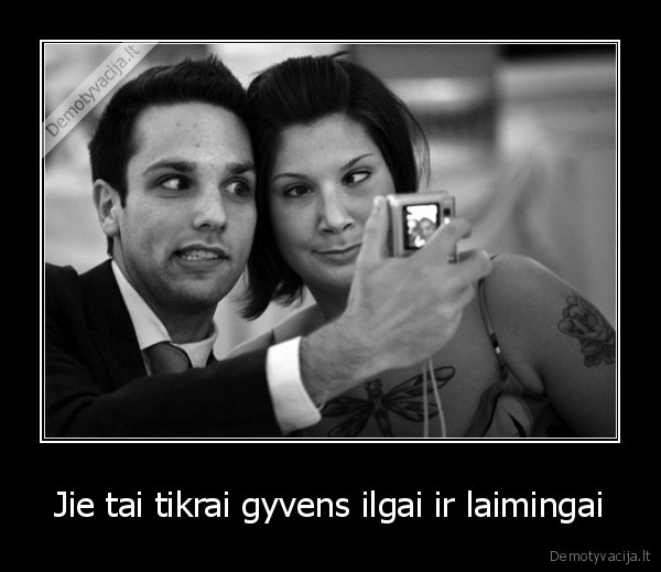 Jie tai tikrai gyvens ilgai ir laimingai