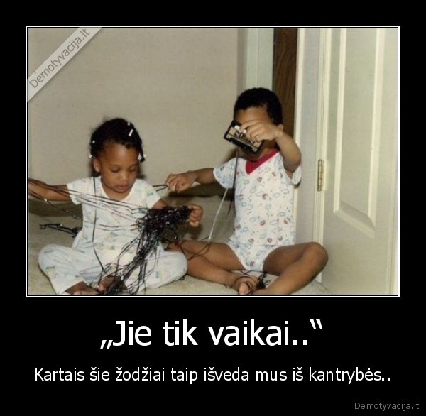 vaikai,kantrybe,gyvenimas,isdaigos