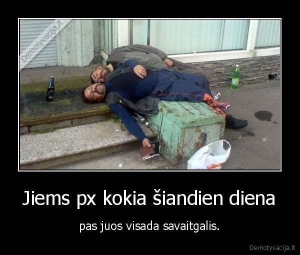 bomzai,geria,diena,savaitgalis