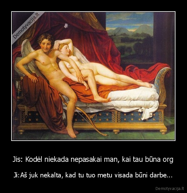 Jis: Kodėl niekada nepasakai man, kai tau būna org