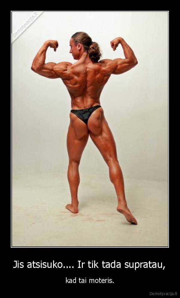 Jis atsisuko.... Ir tik tada supratau,