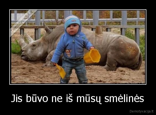 Jis būvo ne iš mūsų smėlinės