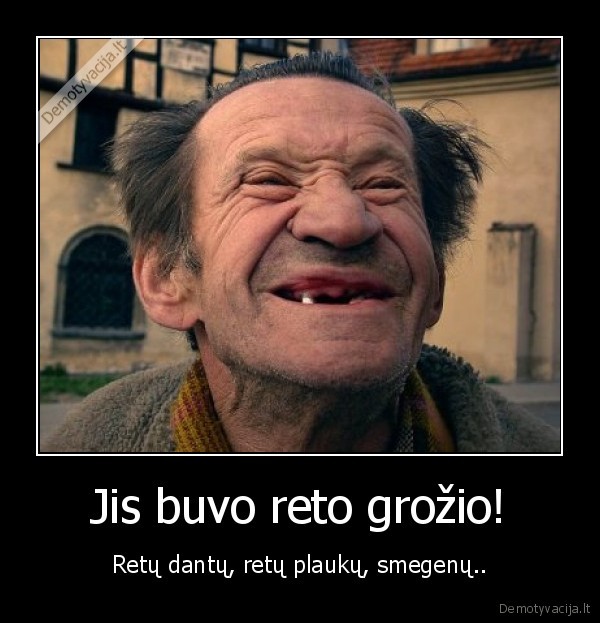 retu, dantu,retu, plauku,smegenu