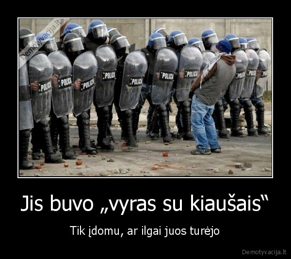 Jis buvo „vyras su kiaušais“