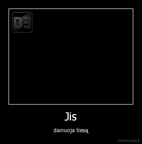 sel,tiesa,vienintelis,daininkas,kuris,sako,tiesa