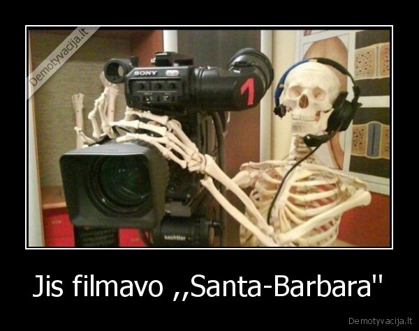 Jis filmavo ,,Santa-Barbara''