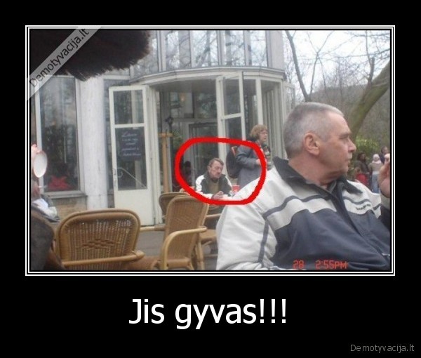 Jis gyvas!!!