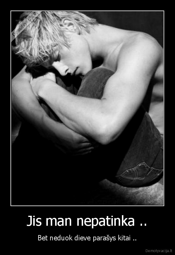 Jis man nepatinka ..