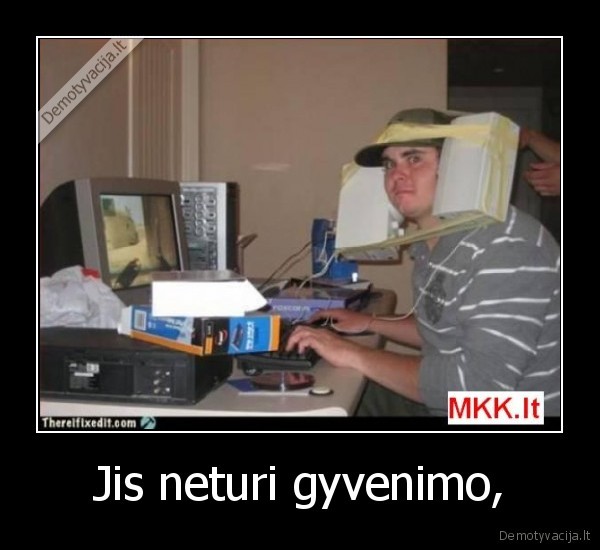 Jis neturi gyvenimo,