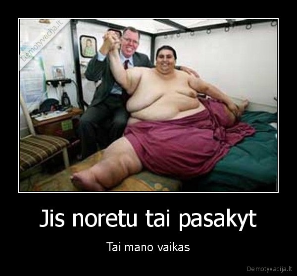 Jis noretu tai pasakyt