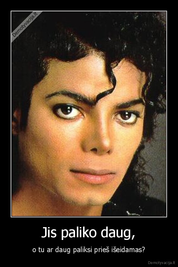 mj,michael, jackson,beenskis,paliko,daug,o,ar,tu,paliksi