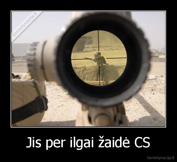 Jis per ilgai žaidė CS