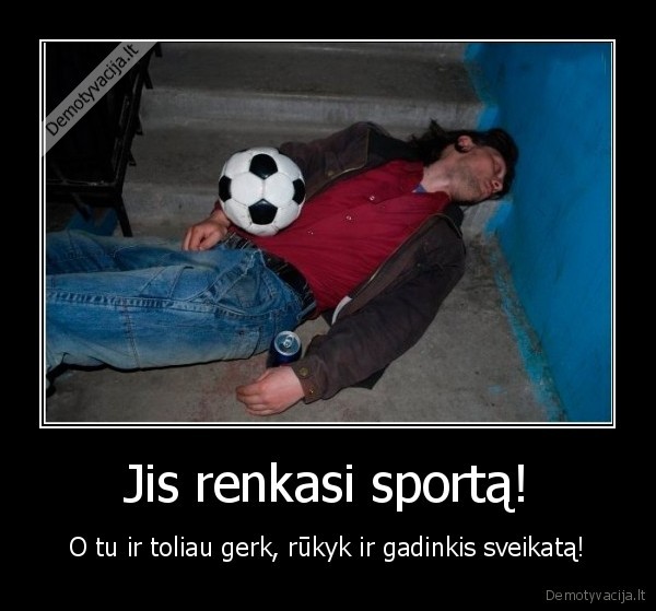 Jis renkasi sportą!