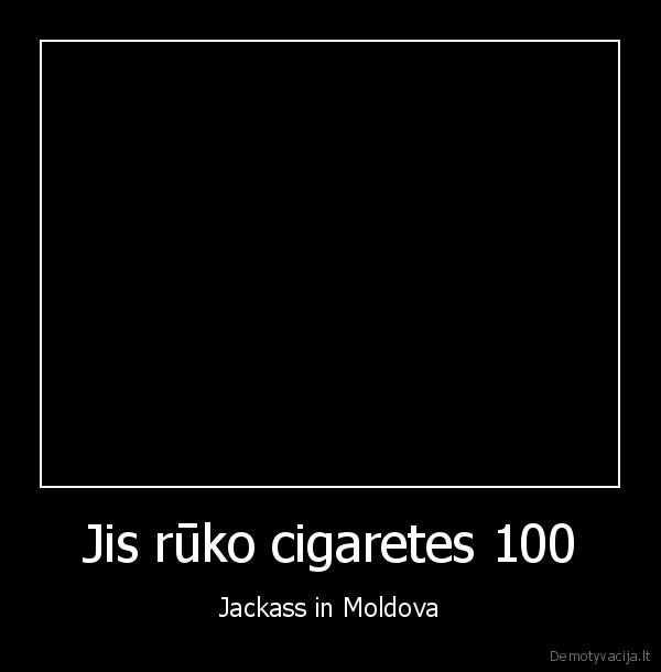 ruko,100, cigareciu,jackass,jackass, moldovoje