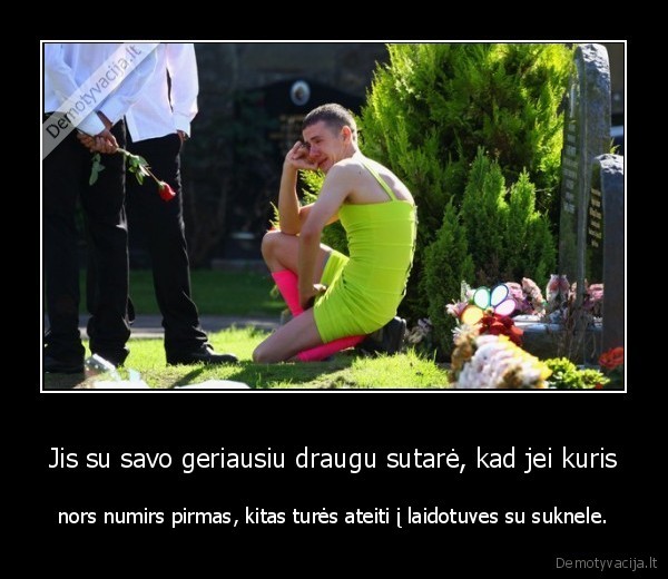 Jis su savo geriausiu draugu sutarė, kad jei kuris