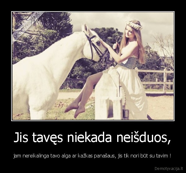 Jis tavęs niekada neišduos,