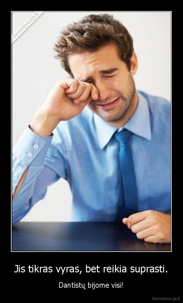 Jis tikras vyras, bet reikia suprasti.