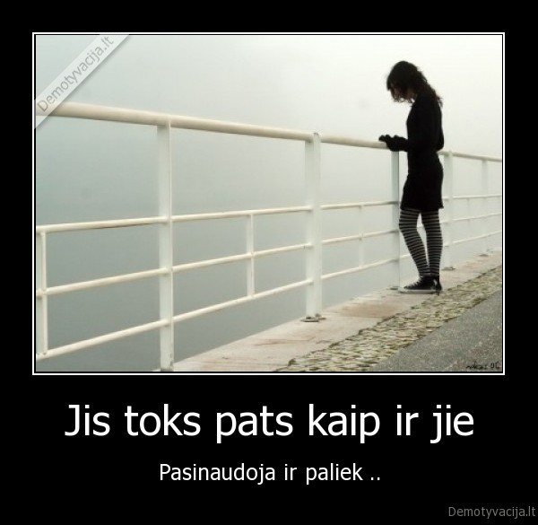 Jis toks pats kaip ir jie