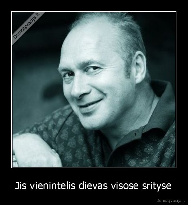 Jis vienintelis dievas visose srityse