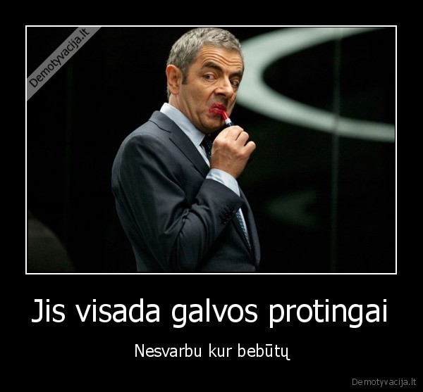 Jis visada galvos protingai