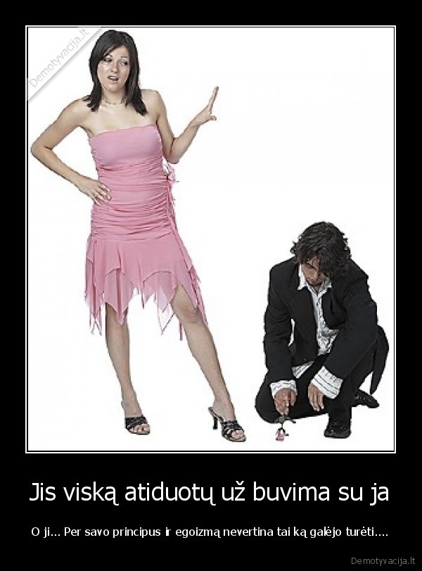 Jis viską atiduotų už buvima su ja