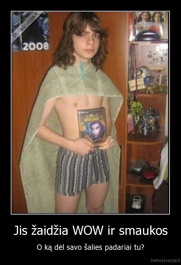 Jis žaidžia WOW ir smaukos