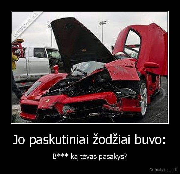 Jo paskutiniai žodžiai buvo: