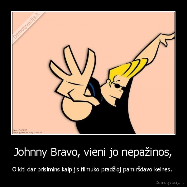 Johnny Bravo, vieni jo nepažinos,