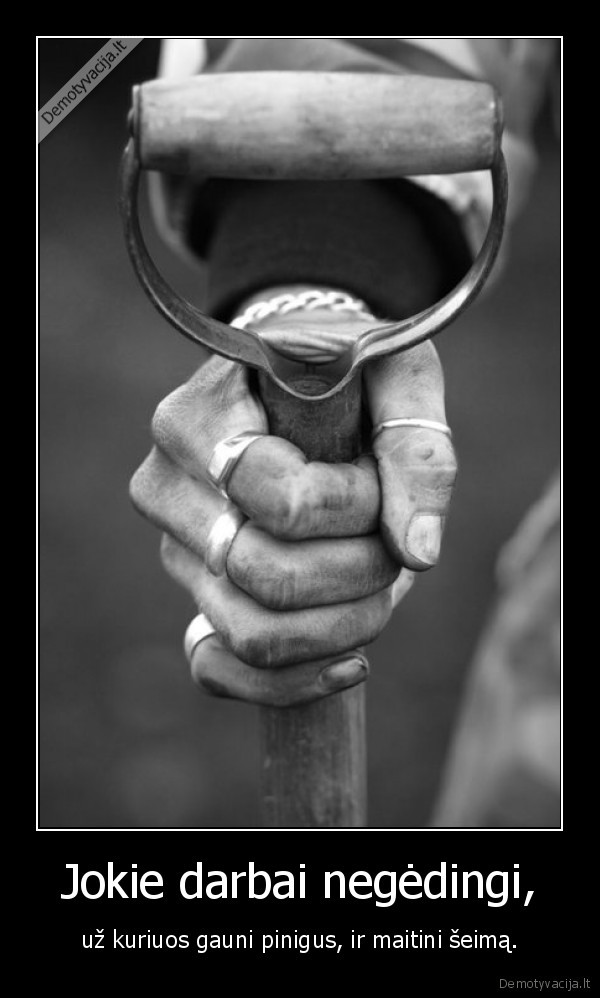 Jokie darbai negėdingi,