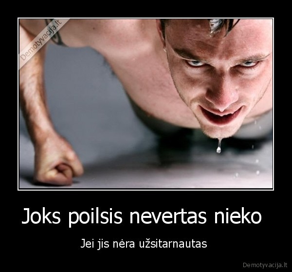sitarnaumotyvacija,sportuoti,poilsis,uzti,nevertas,sportas