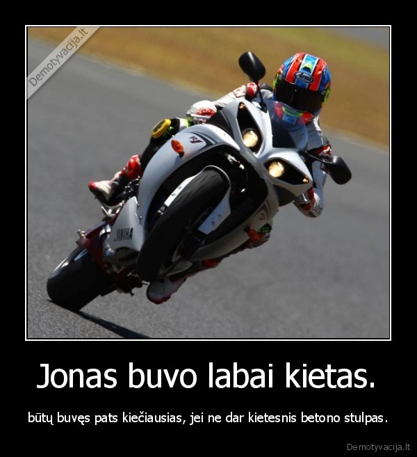 Jonas buvo labai kietas.