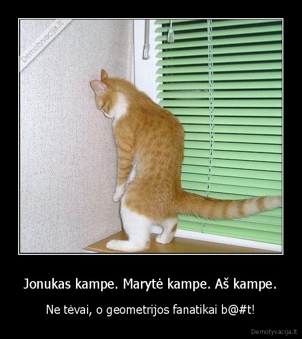 Jonukas kampe. Marytė kampe. Aš kampe.