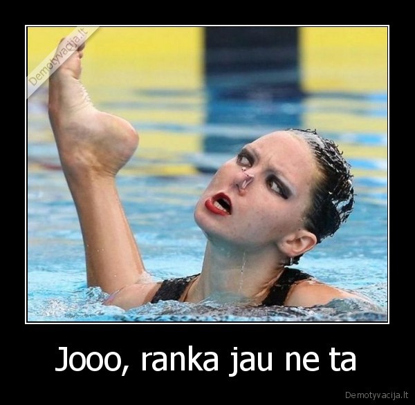 Jooo, ranka jau ne ta