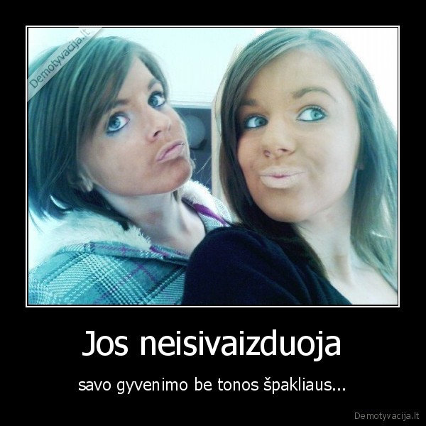 spaklius,fyfos,mergaites,gyvenas,neisivaizduoja,kraupu,baisu,grazuoles