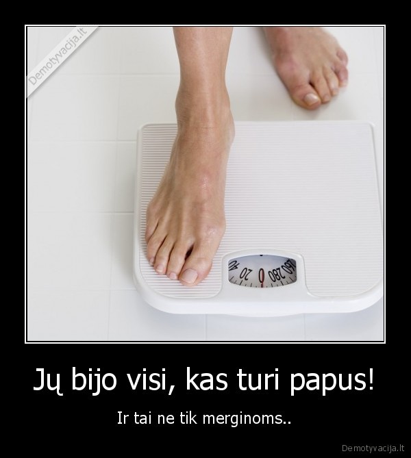 Jų bijo visi, kas turi papus!