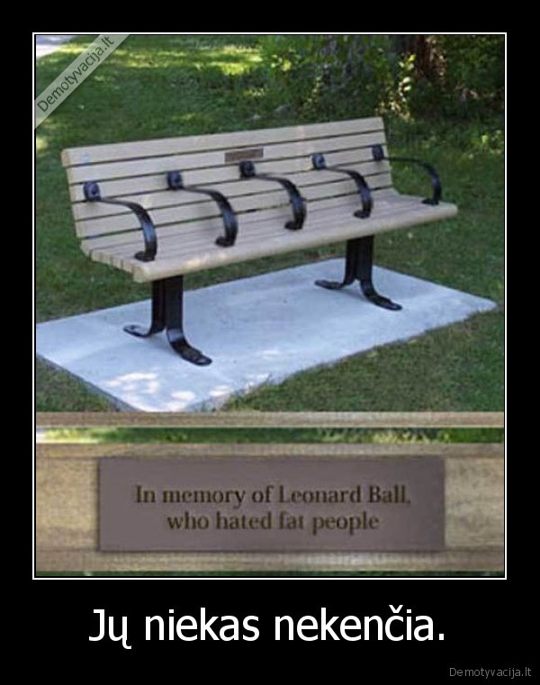 Jų niekas nekenčia.