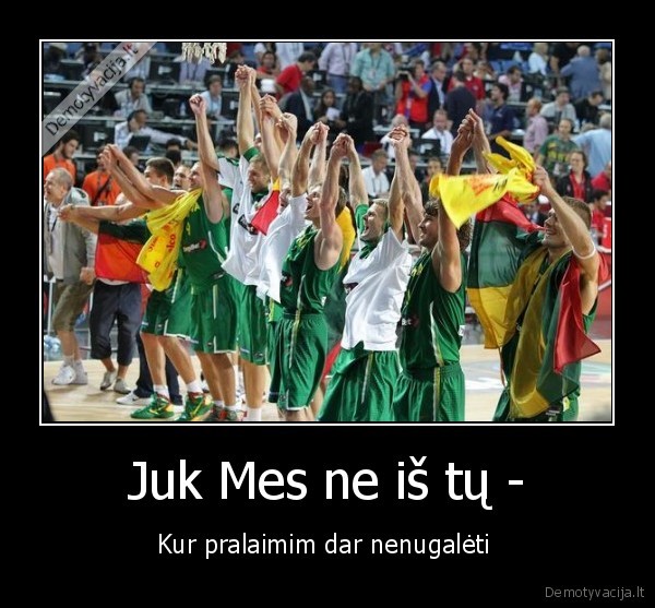 mes, jus, vistiek, tebemylim