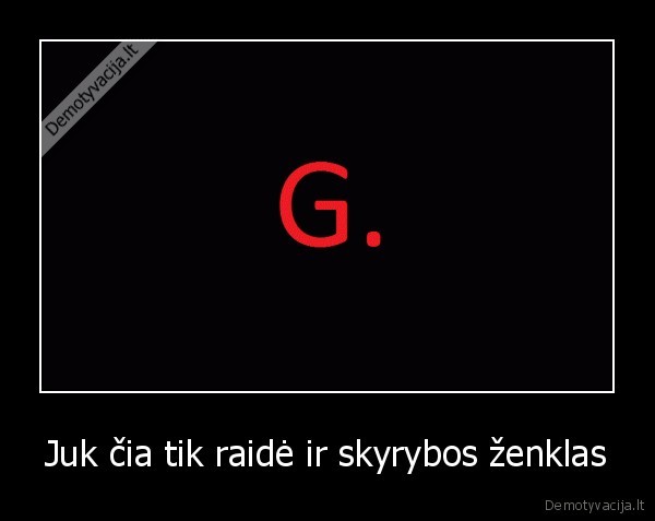 Juk čia tik raidė ir skyrybos ženklas