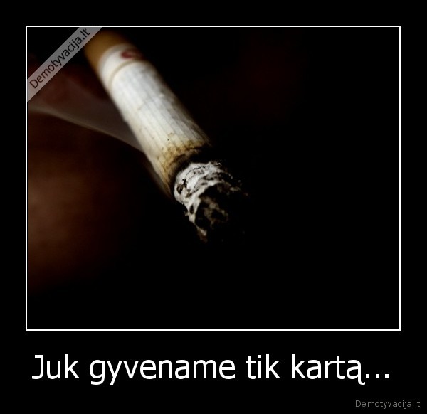 cigaretes,gyvenimas,gyvenimo, trukme,gyvenimo, prasme