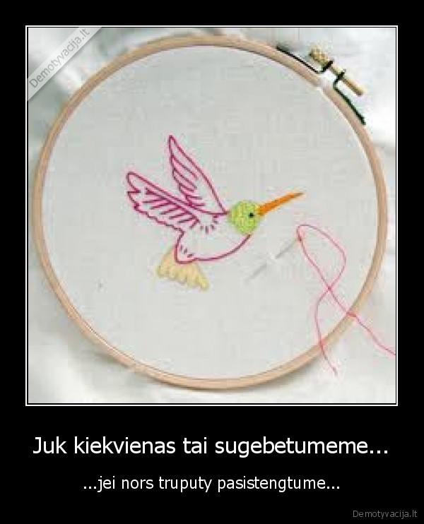 Juk kiekvienas tai sugebetumeme...