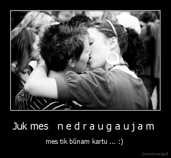 Juk mes   n e d r a u g a u j a m 