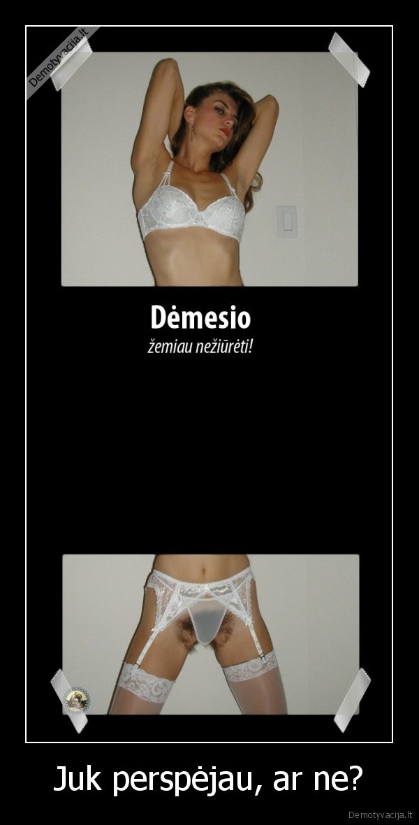 Juk perspėjau, ar ne?